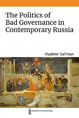 The Politics of Bad Governance in Contemporary Russia
