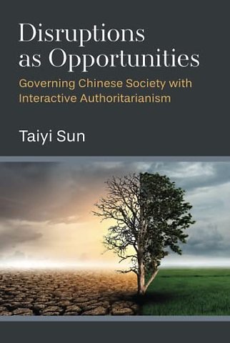 Disruptions as Opportunities – Governing Chinese Society with Interactive Authoritarianism