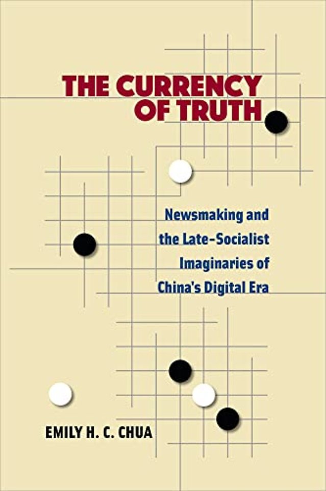 The Currency of Truth – Newsmaking and the Late–Socialist Imaginaries of China`s Digital Era