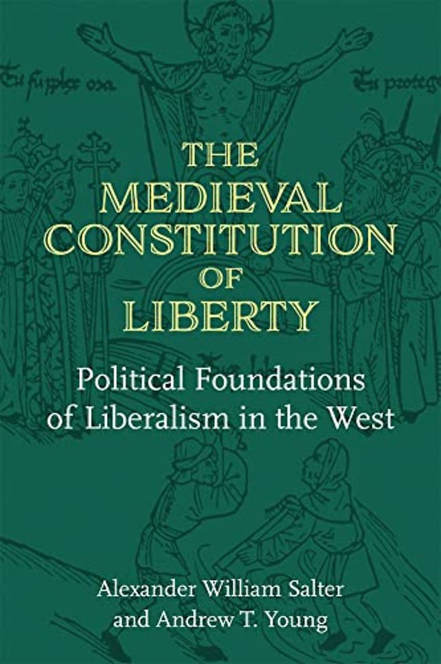 The Medieval Constitution of Liberty – Political Foundations of Liberalism in the West