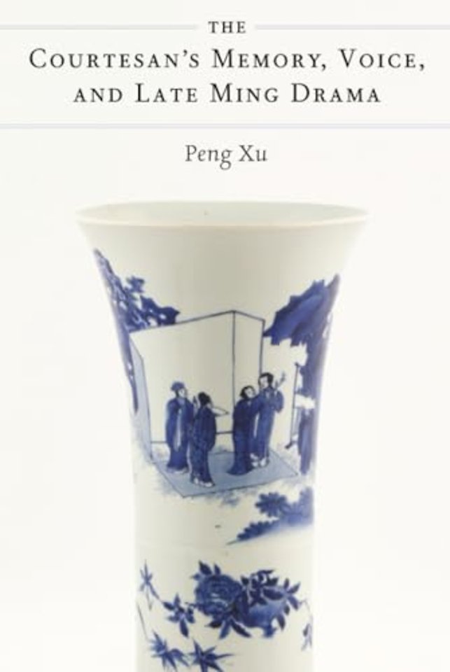 The Courtesan`s Memory, Voice, and Late Ming Drama