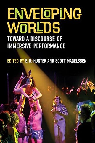 Enveloping Worlds – Toward a Discourse of Immersive Performance