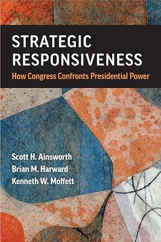 Strategic Responsiveness – How Congress Confronts Presidential Power