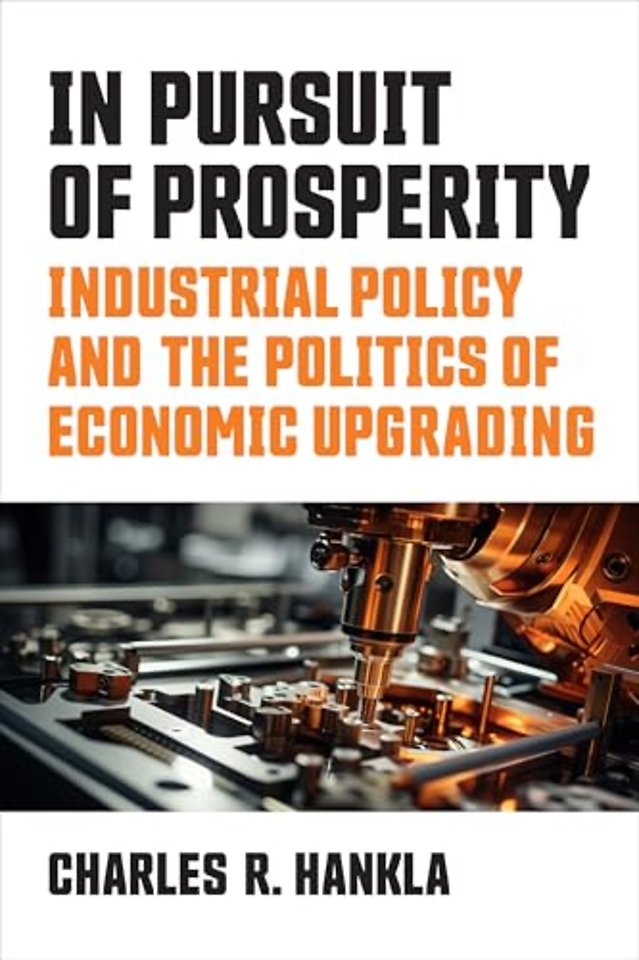 In Pursuit of Prosperity – Industrial Policy and the Politics of Economic Upgrading