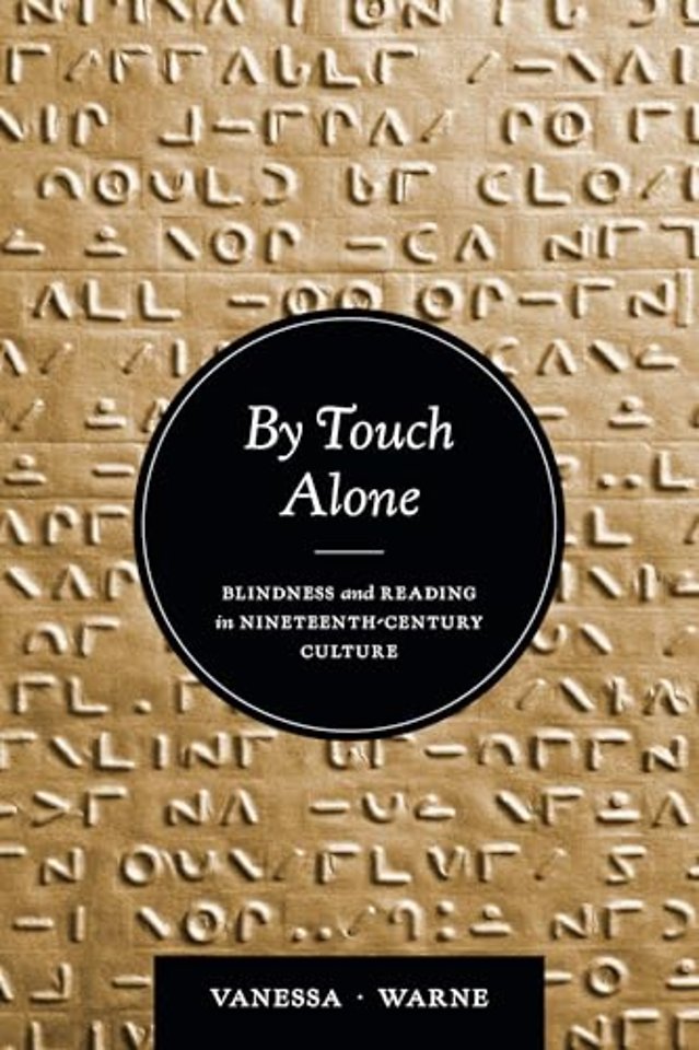 By Touch Alone – Blindness and Reading in Nineteenth–Century Culture