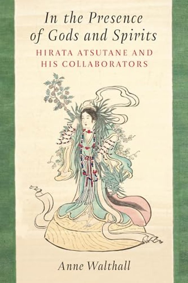 In the Presence of Gods and Spirits – Hirata Atsutane and His Collaborators