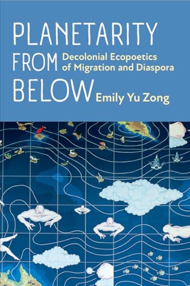 Planetarity from Below – Decolonial Ecopoetics of Migration and Diaspora