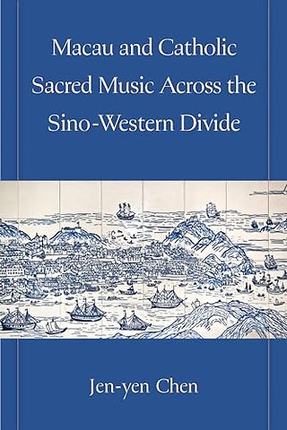 Macau and Catholic Sacred Music Across the Sino–Western Divide