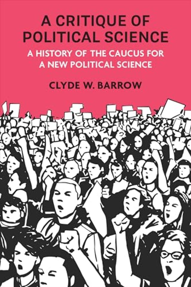 A Critique of Political Science – A History of the  Caucus for a New Political Science