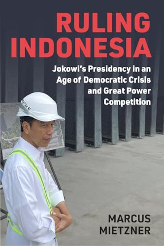 Ruling Indonesia – Jokowi′s Presidency in an Age of Democratic Crisis and Great Power Competition