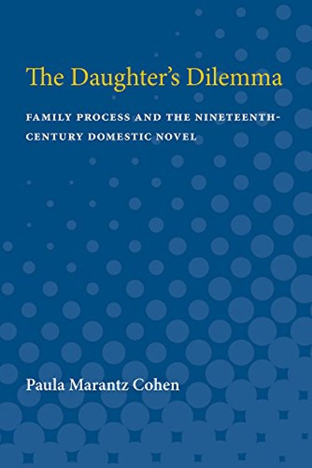 The Daughter`s Dilemma – Family Process and the Nineteenth–Century Domestic Novel