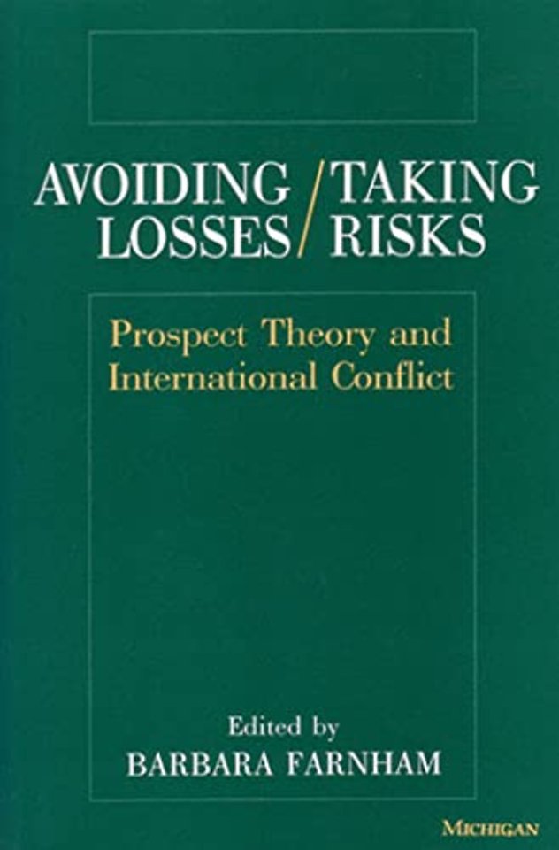 Avoiding Losses/Taking Risks – Prospect Theory and International Conflict