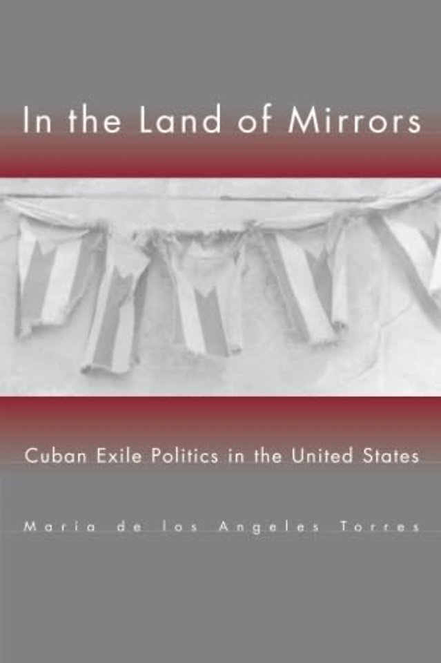In the Land of Mirrors – Cuban Exile Politics in the United States