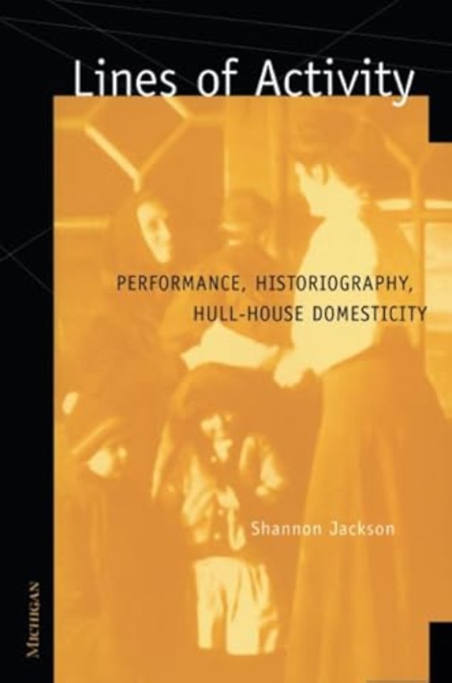 Lines of Activity – Performance, Historiography, Hull–House Domesticity