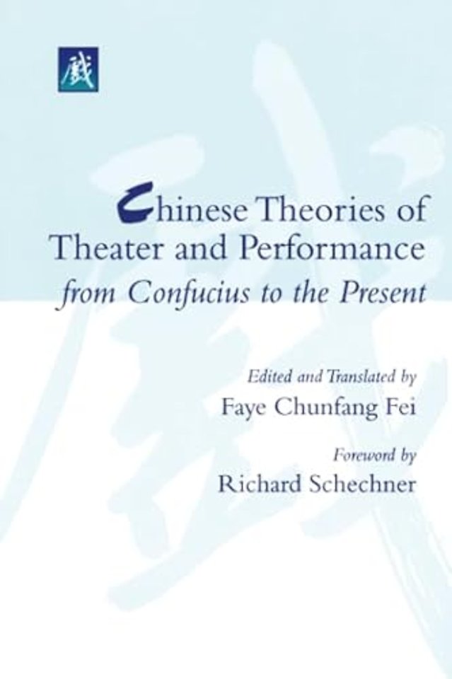 Chinese Theories of Theater and Performance from Confucius to the Present