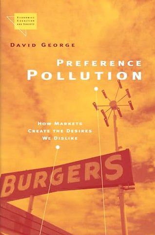 Preference Pollution – How Markets Create the Desires We Dislike