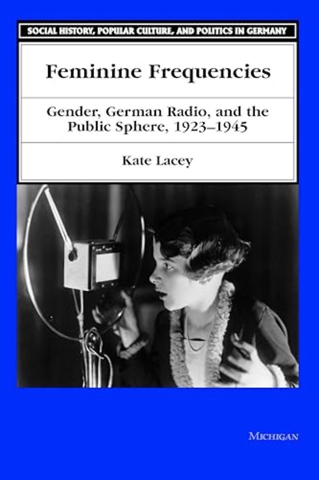 Feminine Frequencies – Gender, German Radio, and the Public Sphere 1923–1945