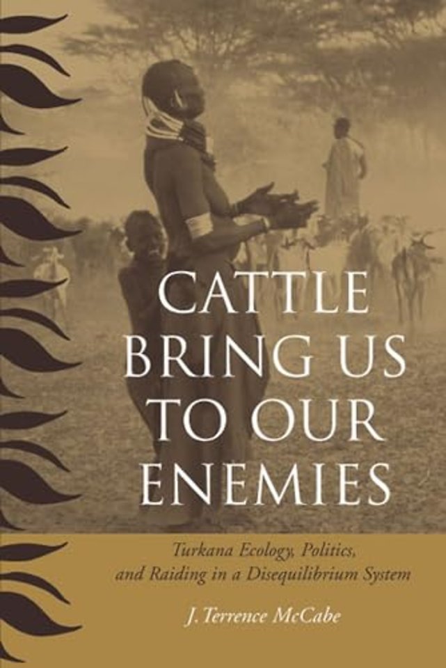 Cattle Bring Us to Our Enemies – Turkana Ecology, Politics, and Raiding in a Disequilibrium System