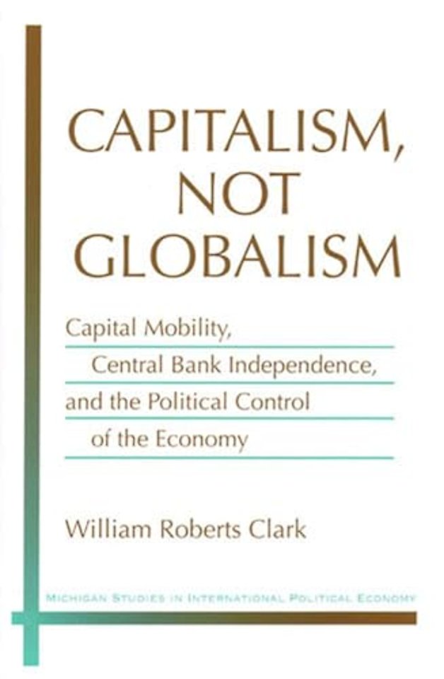 Capitalism, Not Globalism – Capital Mobility, Central Bank Independence, and the Political Control of the Economy