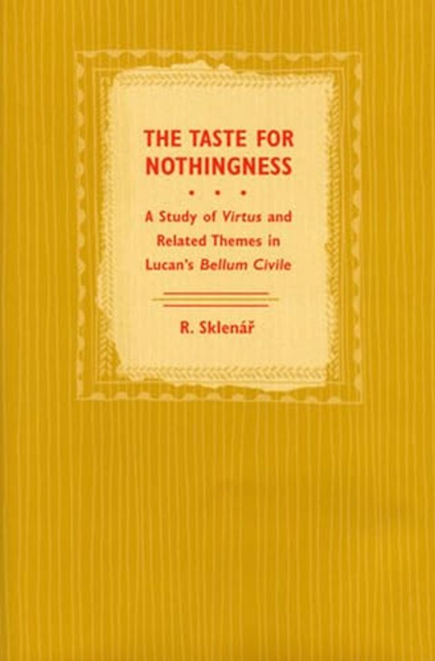 The Taste for Nothingness – A Study of Virtus and Related Themes in Lucan`s Bellum Civile