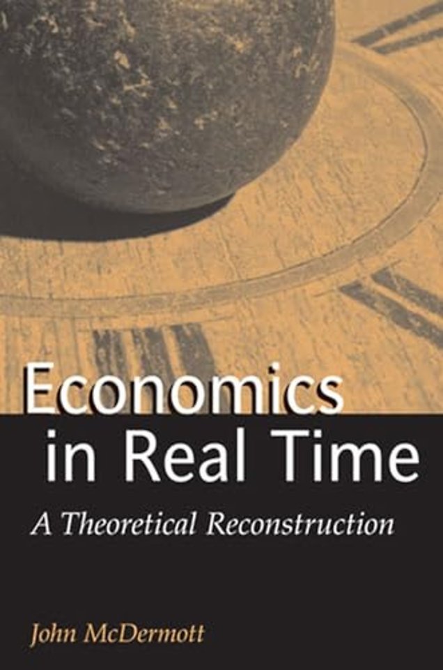 Economics in Real Time – A Theoretical Reconstruction
