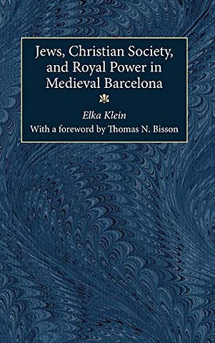 Jews, Christian Society, and Royal Power in Medieval Barcelona