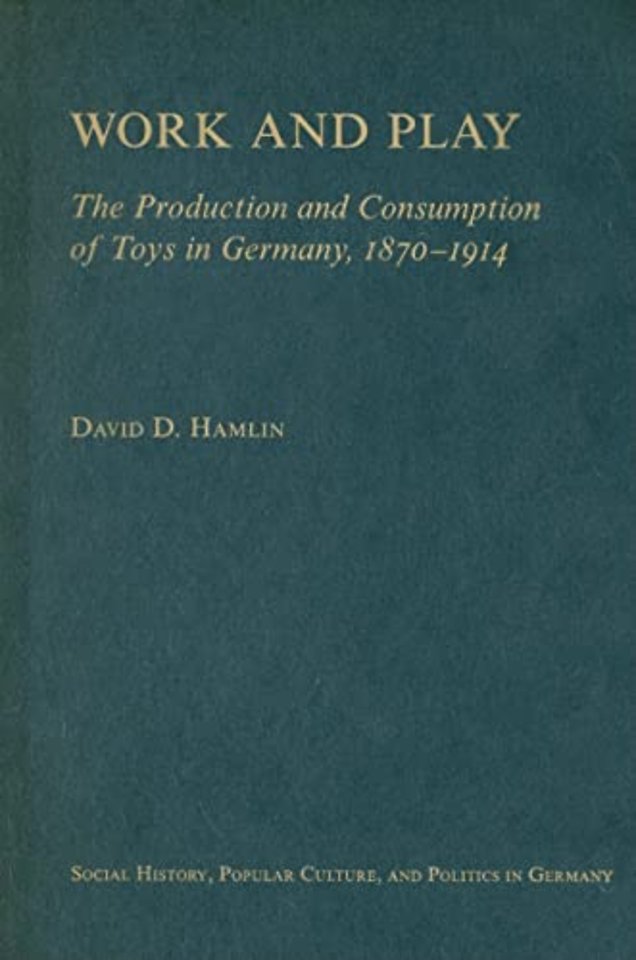 Work and Play – The Production and Consumption of Toys in Germany, 1870–1914