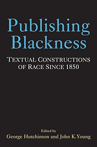 Publishing Blackness – Textual Constructions of Race Since 1850