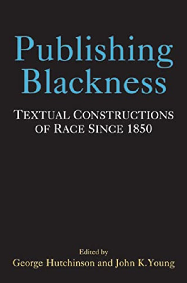 Publishing Blackness – Textual Constructions of Race Since 1850
