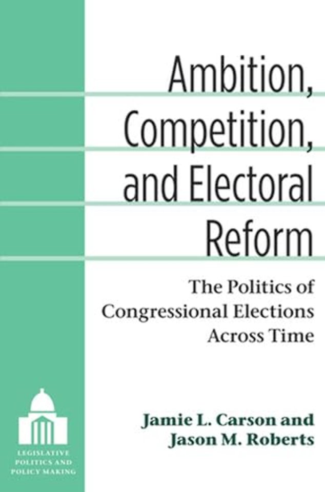 Ambition, Competition, and Electoral Reform – The Politics of Congressional Elections Across Time