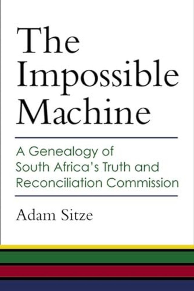 The Impossible Machine – A Genealogy of South Africa′s Truth and Reconciliation Commission