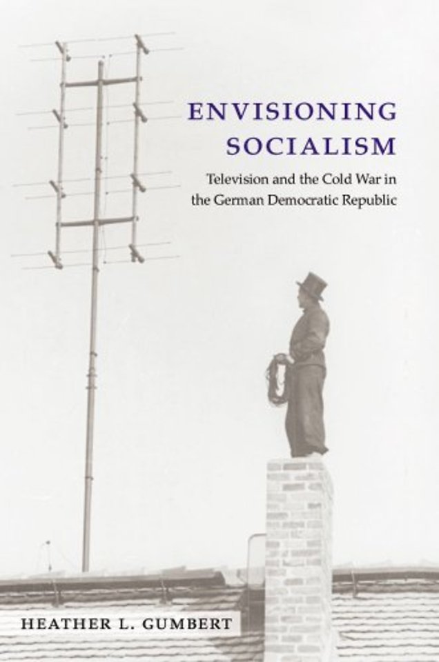 Envisioning Socialism – Television and the Cold War in the German Democratic Republic