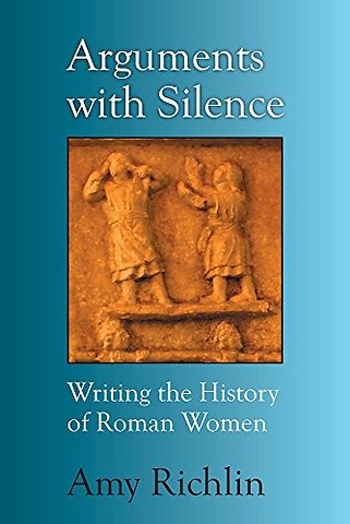 Arguments with Silence – Writing the History of Roman Women