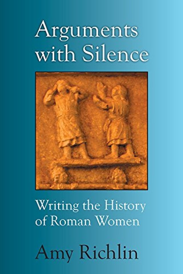Arguments with Silence – Writing the History of Roman Women