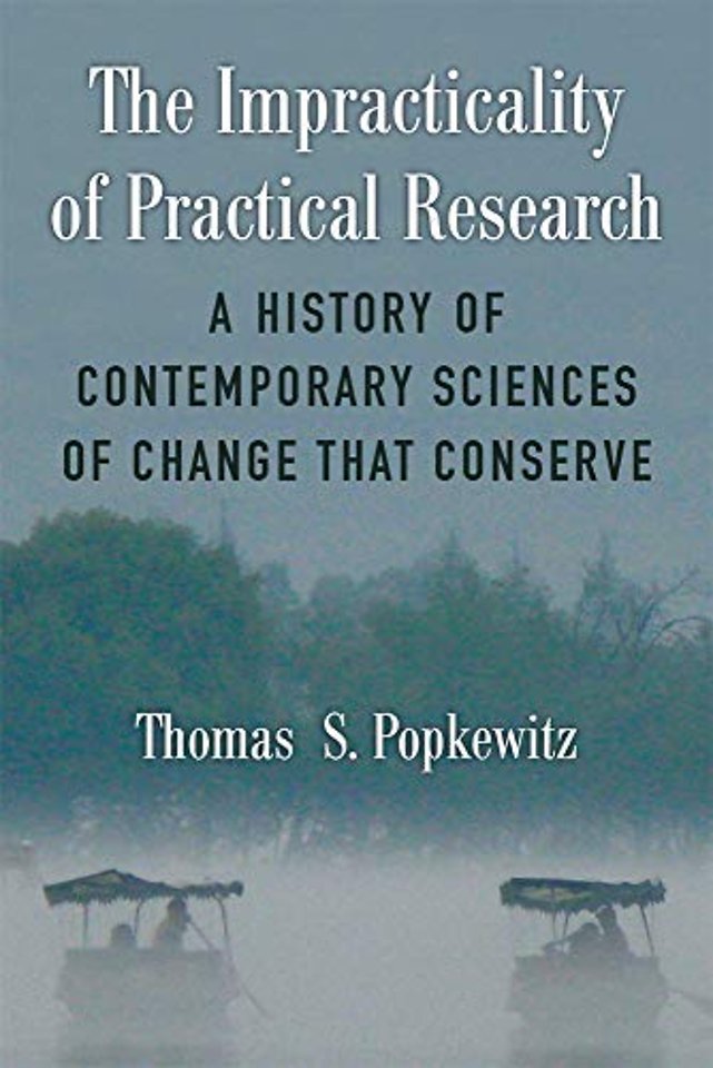 The Impracticality of Practical Research – A History of Contemporary Sciences of Change That Conserve