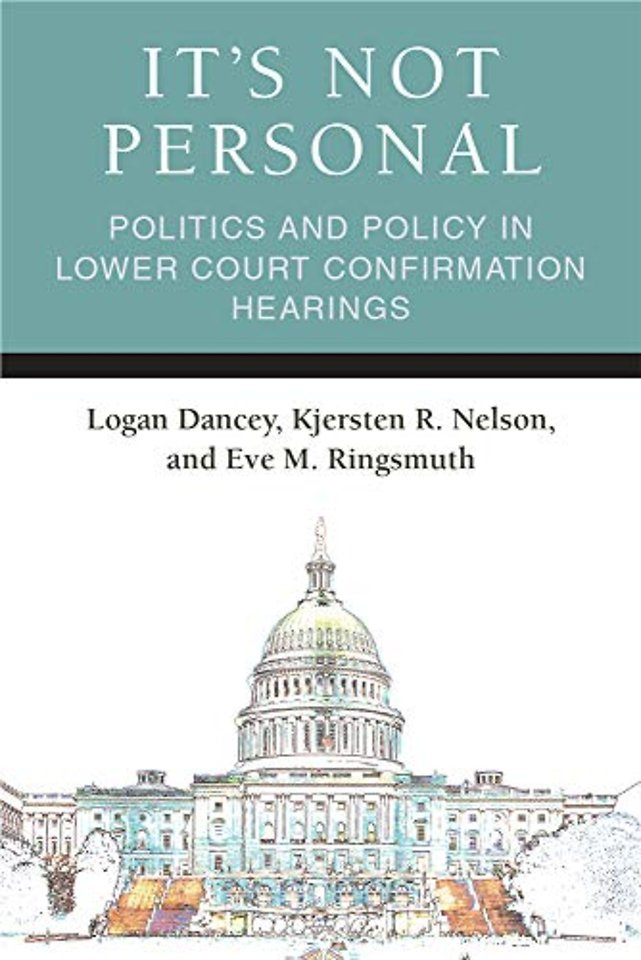It`s Not Personal – Politics and Policy in Lower Court Confirmation Hearings