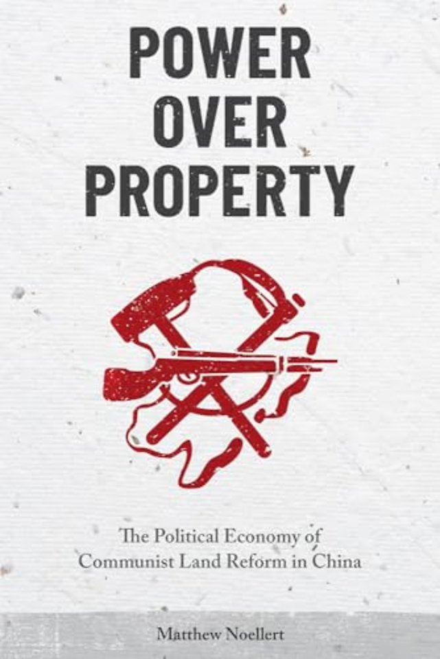 Power over Property – The Political Economy of Communist Land Reform in China