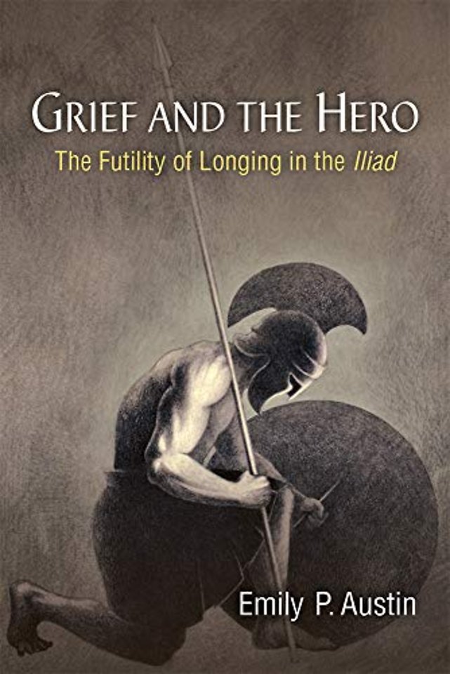 Grief and the Hero – The Futility of Longing in the Iliad