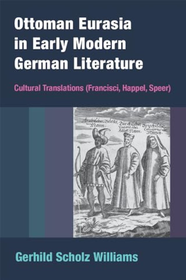 Ottoman Eurasia in Early Modern German Literatur – Cultural Translations (Francisci, Happel, Speer)