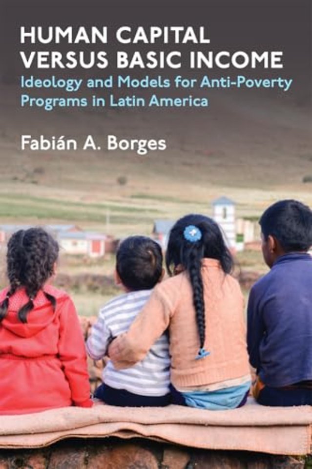 Human Capital versus Basic Income – Ideology and Models for Anti–Poverty Programs in Latin America