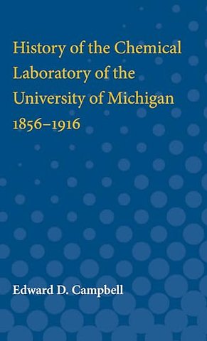 History of the Chemical Laboratory of the University of Michigan, 1856–1916