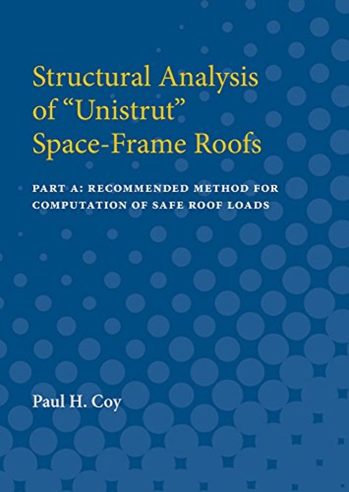Structural Analysis of "Unistrut" Space–Frame Ro – Part A: Recommended Method for Computation of Safe Roof Loads