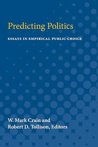 Predicting Politics – Essays in Empirical Public Choice