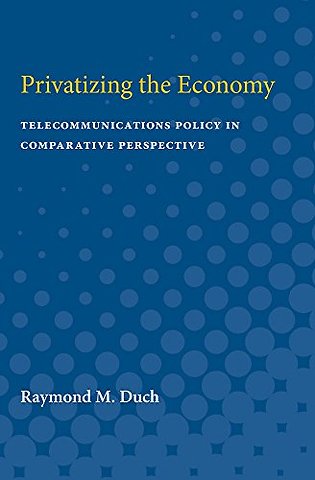 Privatizing the Economy – Telecommunications Policy in Comparative Perspective
