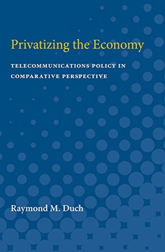 Privatizing the Economy – Telecommunications Policy in Comparative Perspective