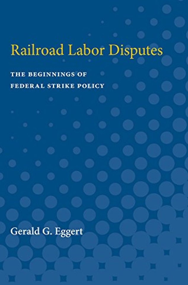 Railroad Labor Disputes – The Beginnings of Federal Strike Policy
