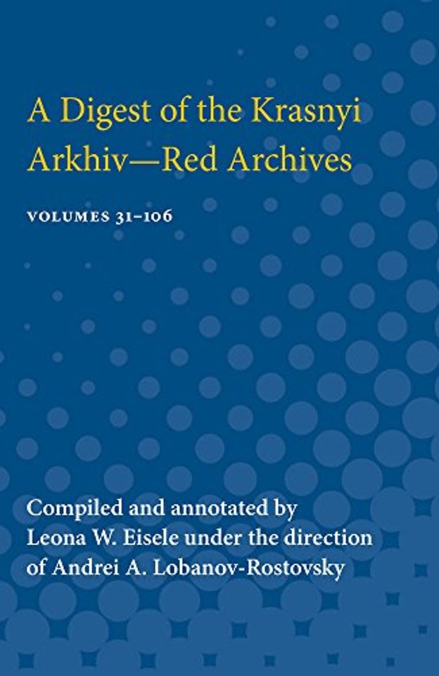 A Digest of the Krasnyi Arkhiv––Red Archives – Volumes 31–106