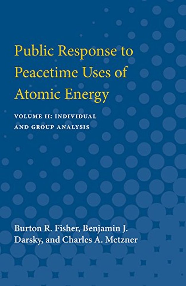 Public Response to Peacetime Uses of Atomic Ener – Volume II: Individual and Group Analysis