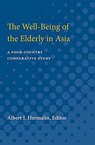 The Well–Being of the Elderly in Asia – A Four–Country Comparative Study