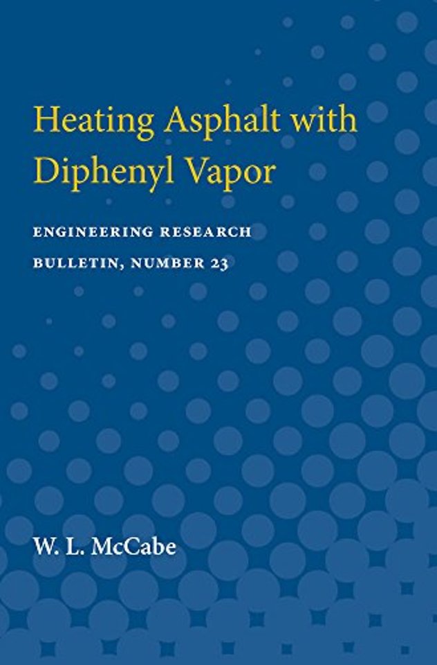 Heating Asphalt with Diphenyl Vapor – Engineering Research Bulletin, Number 23
